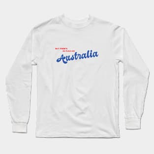 But There's No Place Like Australia Long Sleeve T-Shirt